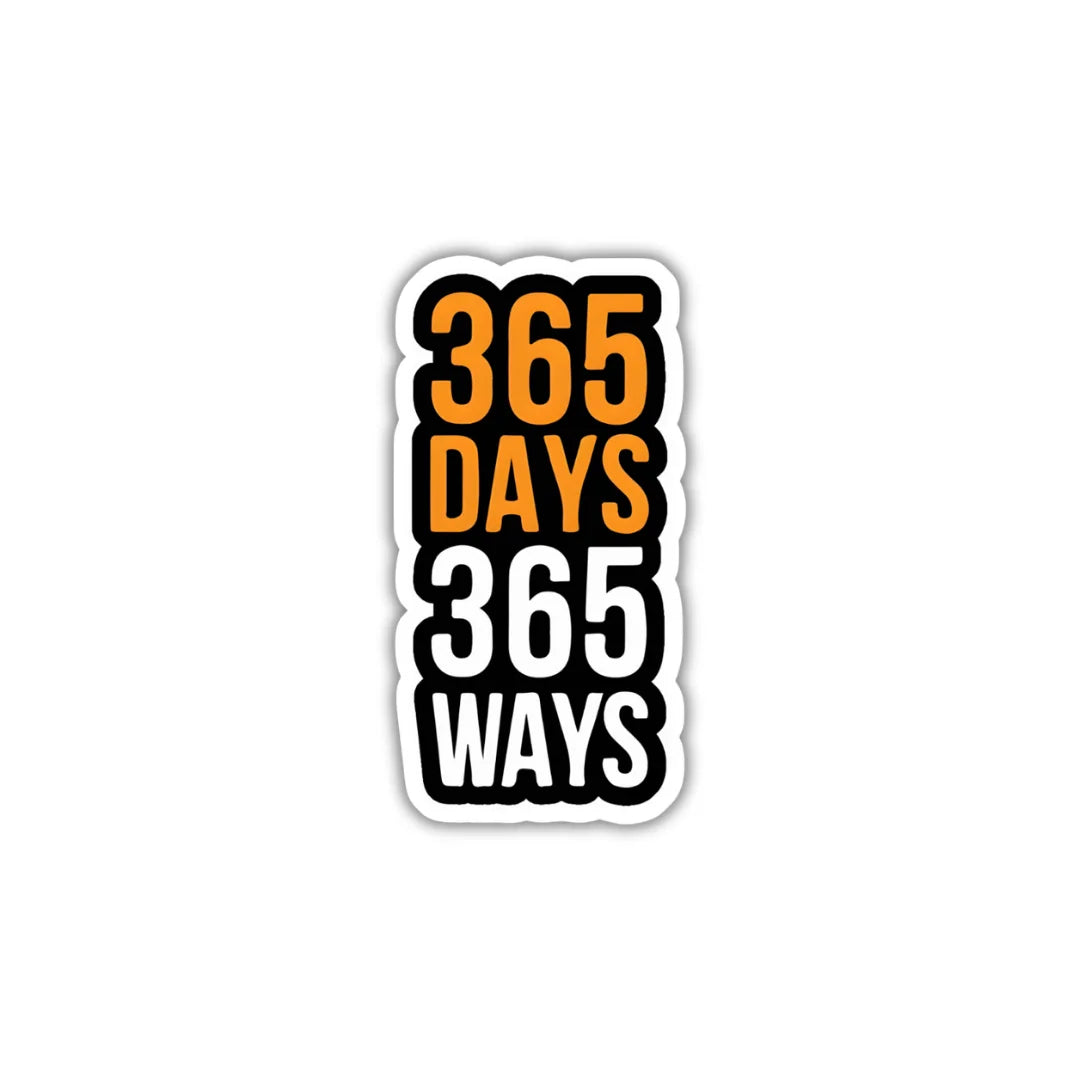 365 Days Ways sticker featuring a bold lifestyle and everyday inspiration-themed design, premium printing, waterproof quality and scratch-resistant finish