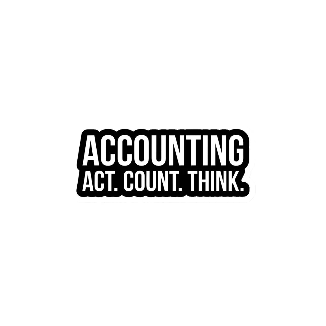 Accounting Act Think sticker featuring a bold accounting and finance-themed design, premium printing, waterproof quality and scratch-resistant finish