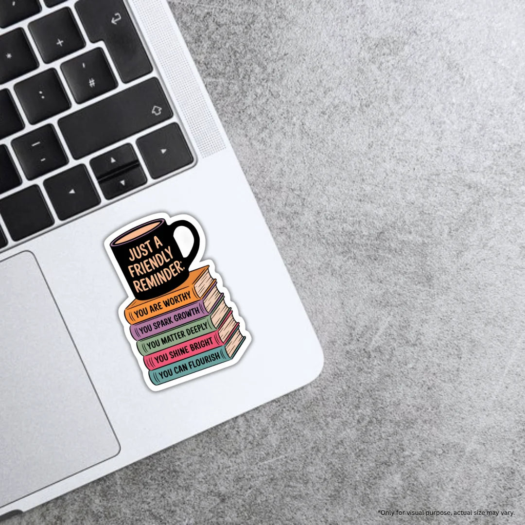 Friendly Reminder sticker featuring a stylish motivational quote design, premium printing, waterproof quality and scratch-resistant finish