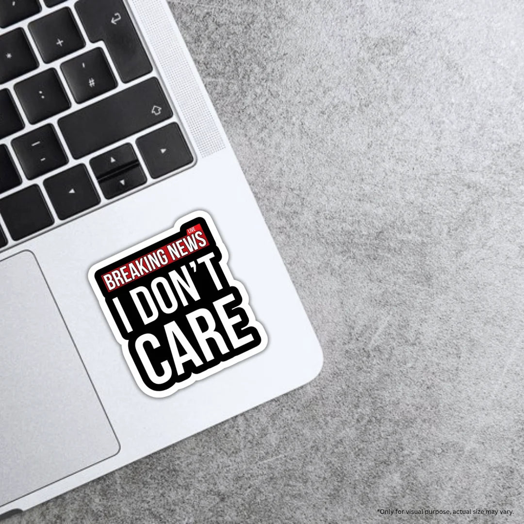 I Don’t Care sticker featuring a bold attitude design, premium printing, waterproof quality and scratch-resistant finish