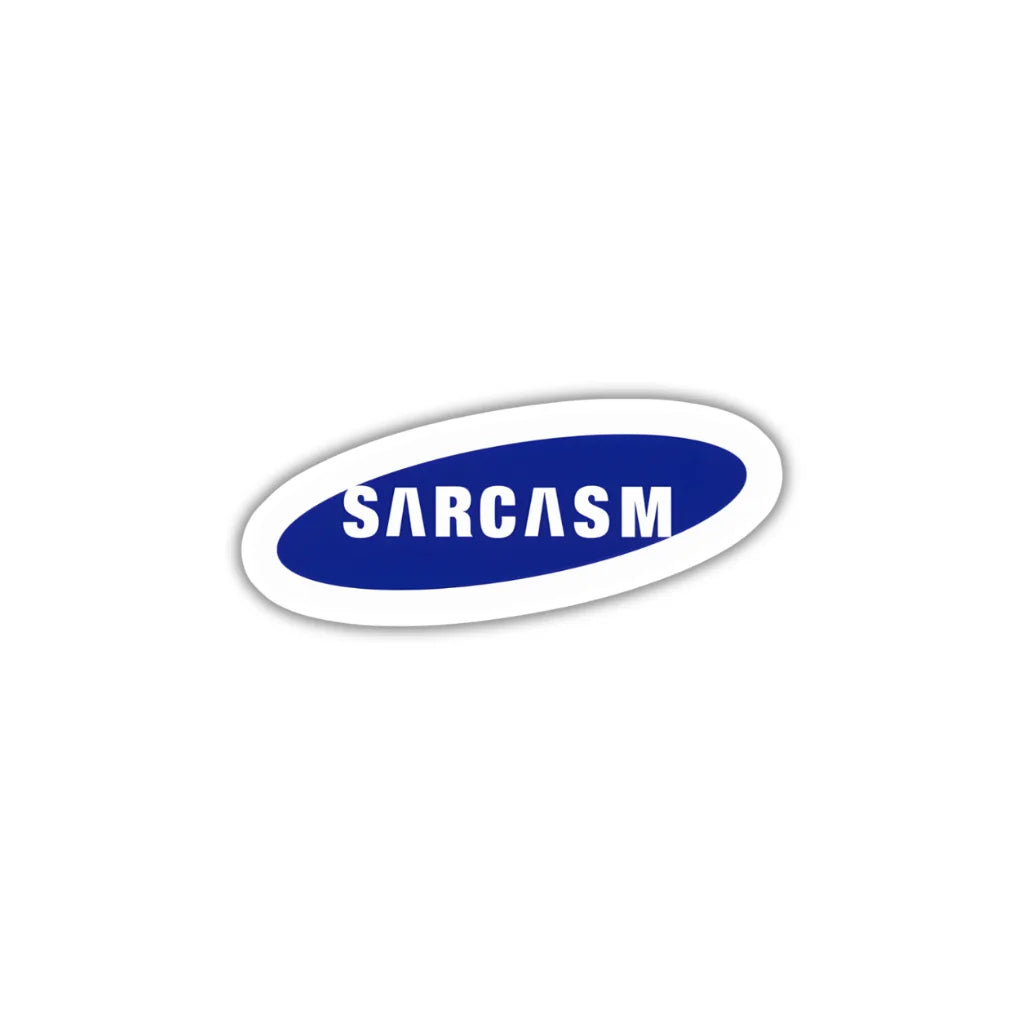 Sarcasm sticker featuring a witty statement design, premium printing, waterproof quality and scratch-resistant finish