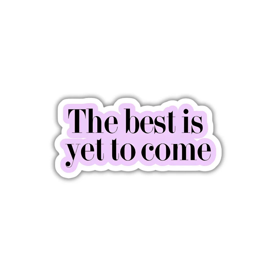 The Best to Come design sticker with stylish high-quality printing, durable finish and zero-residue removal by Drache