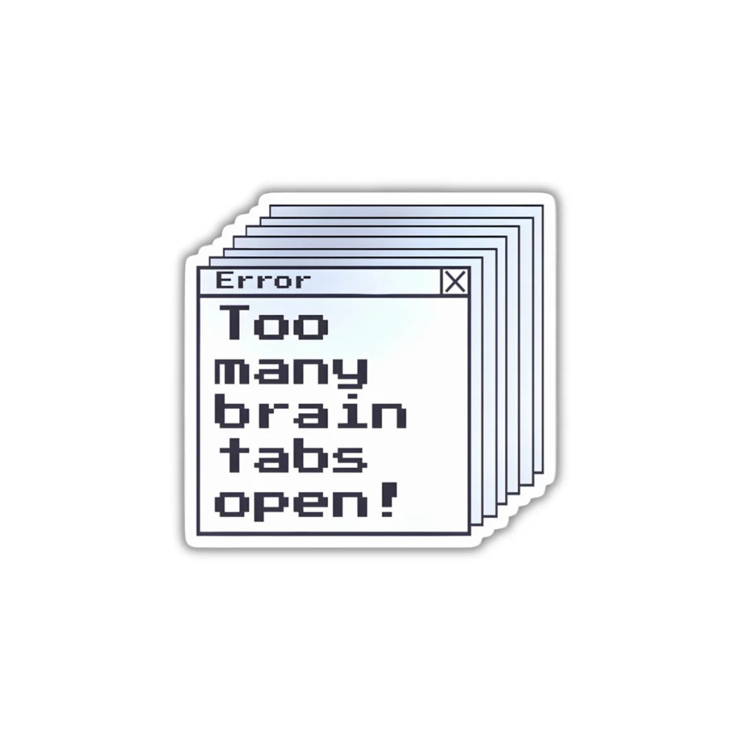 Too Many Tabs Open sticker featuring a relatable computer and coding theme, premium printing, waterproof quality and scratch-resistant finish
